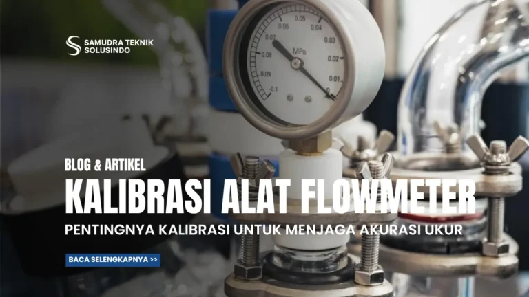 Pentingnya Kalibrasi Flowmeter untuk Menjaga Akurasi Pengukuran