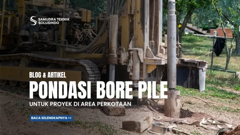Pondasi Bore Pile sebagai Solusi untuk Proyek di Area Perkotaan