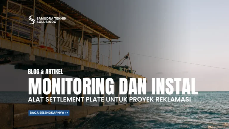 Monitoring dan Instalasi Settlement Plate untuk Proyek Reklamasi