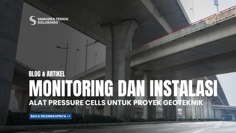 Pentingnya Monitoring dan Instalasi Pressure Cell untuk Proyek Geoteknik