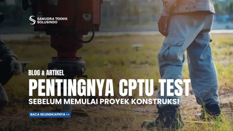 Mengapa CPTu Test Penting Sebelum Memulai Proyek Konstruksi?