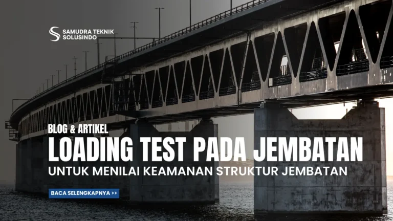Pentingnya Loading Test pada Jembatan untuk Menilai Keamanan Struktur