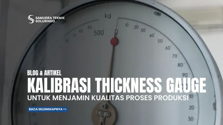 Pentingnya Kalibrasi Thickness Gauge untuk Menjamin Kualitas Proses Produksi