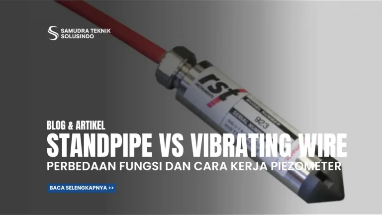 Standpipe Piezometer vs Vibrating Wire Piezometer: Perbedaan Fungsi dan Cara Kerja