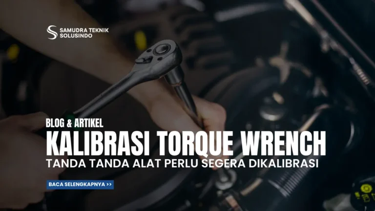 Kalibrasi Torque Wrench: Tanda-Tanda Alat Perlu Segera Dikalibrasi