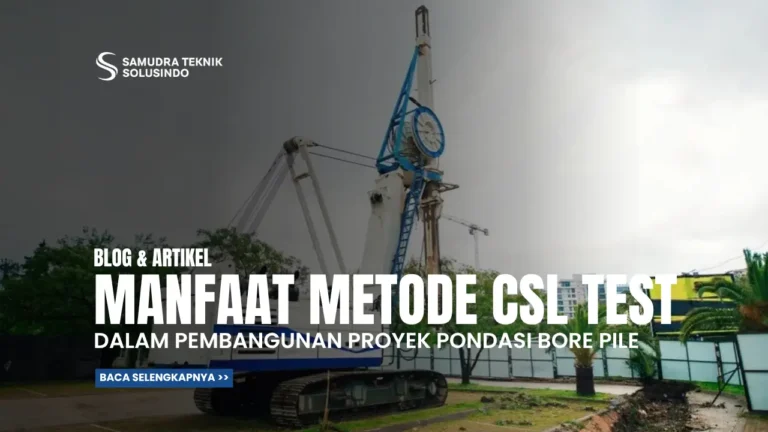 Manfaat Crosshole Sonic Logging (CSL Test) dalam Proyek Pondasi Bore Pile