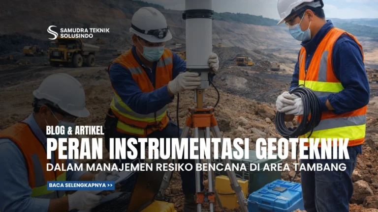 Peran Instrumentasi Geoteknik dalam Manajemen Risiko Bencana di Area Tambang