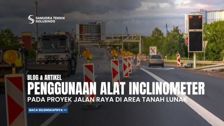 penggunaan Inclinometer pada Proyek Jalan Raya di Area Tanah Lunak