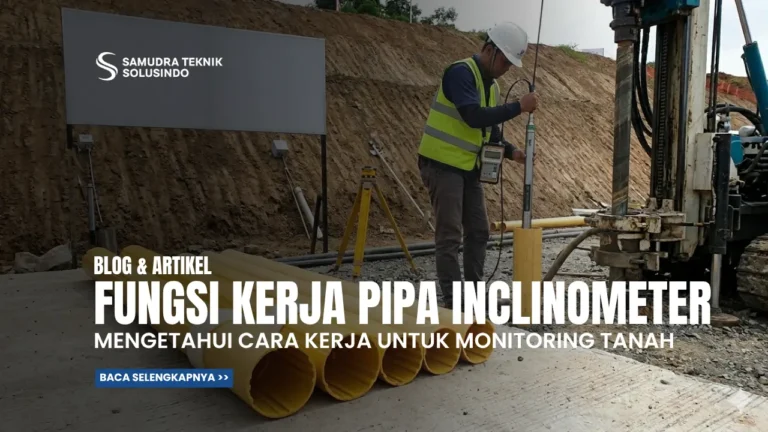 Mengetahui Fungsi dan Cara Kerja Pipa Inclinometer dalam Monitoring Tanah