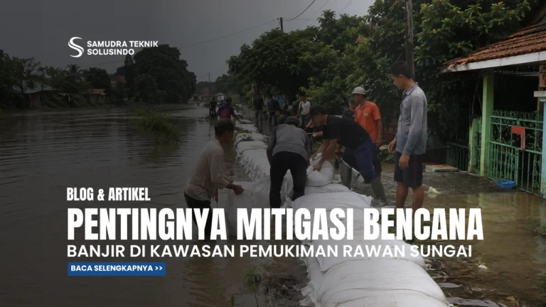 Pentingnya Mitigasi Bencana Banjir di Kawasan Pemukiman Rawan Sungai