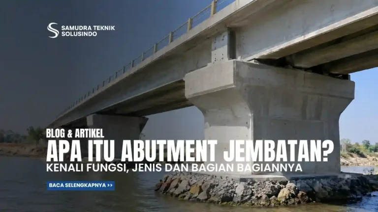 Apa Itu Abutment Jembatan? Kenali Fungsi dan Jenisnya