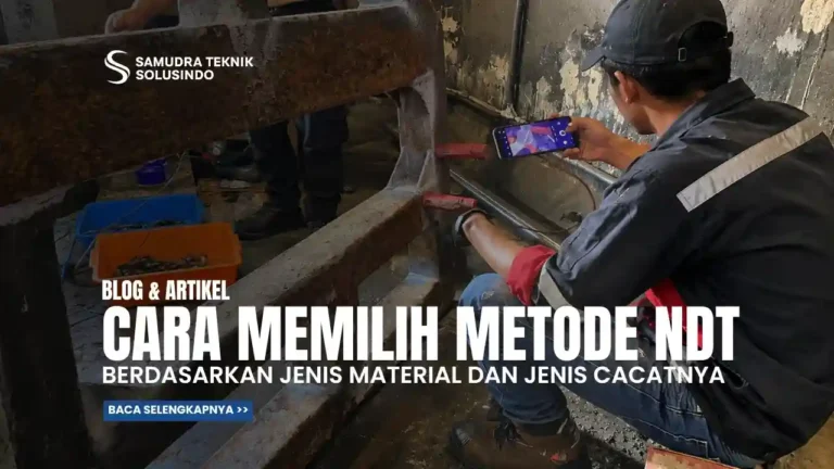 Cara Memilih Metode NDT Berdasarkan Material dan Jenis Cacat