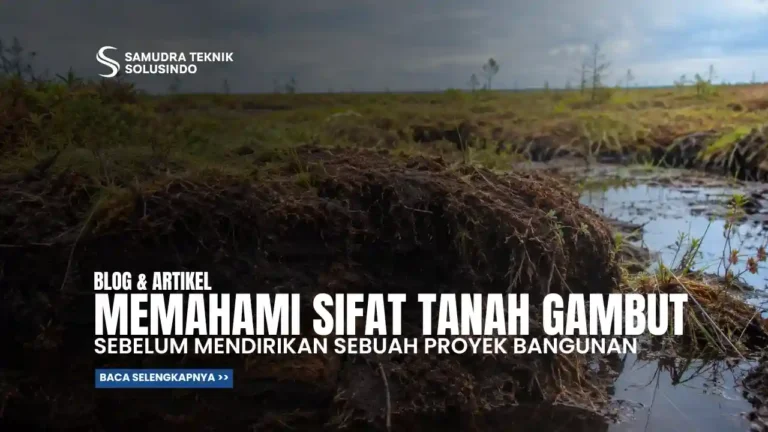 Tanah Gambut: Kenapa Proyek Konstruksi di Kalimantan dan Sumatra Harus Hati-Hati?