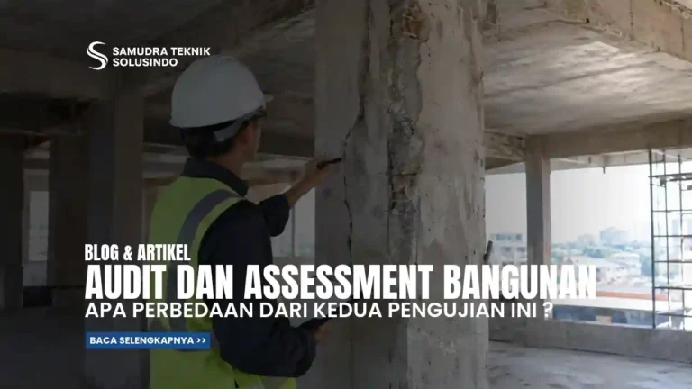 Audit Struktur dan Assessment Struktur Bangunan: Apa Bedanya?