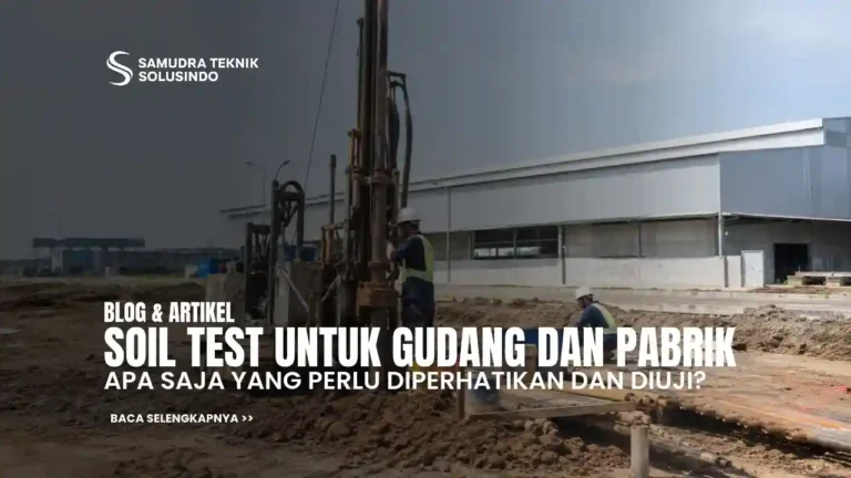 Soil Test Gudang Pabrik: Apa yang Perlu Diperiksa?