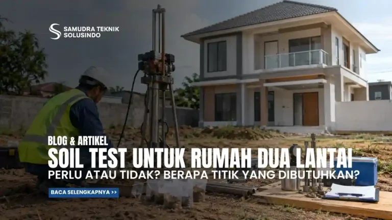 Soil Test untuk Rumah Dua Lantai: Perlu atau Tidak? Berapa Titik yang Dibutuhkan?