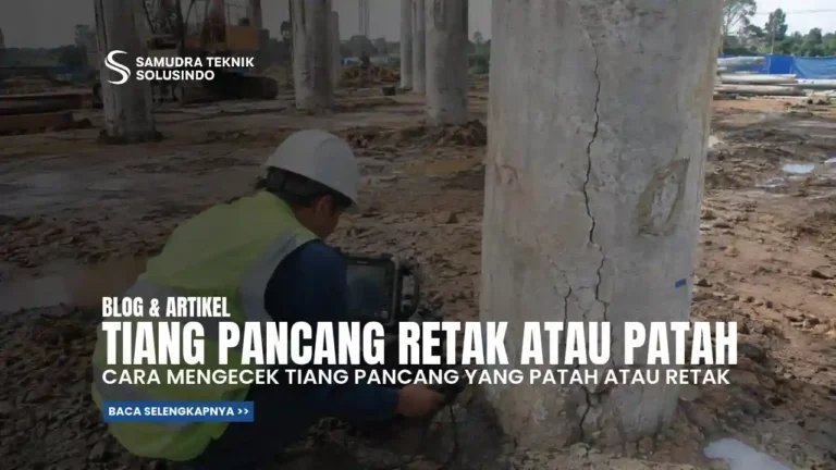 Tiang Pancang Retak atau Patah saat Pemancangan: Cara Mengeceknya